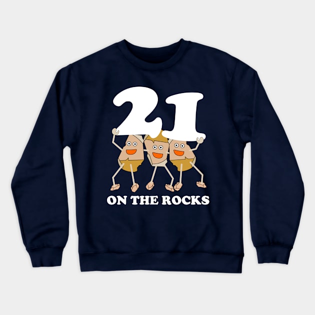 21 on the Rocks White Text Crewneck Sweatshirt by Barthol Graphics